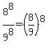 8%5E8%2F9%5E8+=+%288%2F9%29%5E8