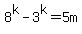 8%5Ek+-+3%5Ek+=+5m