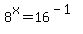 8%5Ex=16%5E%28-1%29