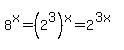 8%5Ex+=+%282%5E3%29%5Ex+=+2%5E%283x%29