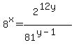 8%5Ex+=+2%5E%2812y%29%2F%2881%5E%28y-1%29%29