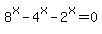 8%5Ex+-+4%5Ex+-+2%5Ex+=+0