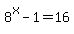 8%5Ex-1+=16
