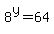 8%5Ey=64