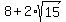 8+%2B+2%2Asqrt%2815%29