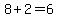 8+%2B+2+=+6