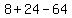 8+%2B+24+-+64+