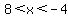 8+%3C+x+%3C+-4