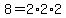8+=+2%2A2%2A2