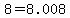 8+=+8.008