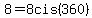 8+=+8cis%28360%29