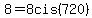 8+=+8cis%28720%29