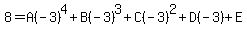 8+=+A%28-3%29%5E4+%2B+B%28-3%29%5E3+%2B+C%28-3%29%5E2+%2B+D%28-3%29+%2B+E