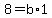 8+=+b%2A1