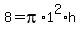 8+=+pi%2A1%5E2%2Ah