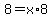 8+=+x%2A8