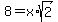 8+=+x%2Asqrt%282%29