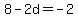 8+-+2d+=+-2