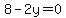 8+-+2y+=+0