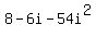 8+-+6i+-+54i%5E2