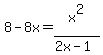 8+-+8x+=+x%5E2%2F%282x-1%29