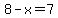 8+-+x+=+7