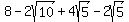 8+-2sqrt%2810%29+%2B+4sqrt%285%29+-+2sqrt%285%29