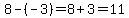 8-%28-3%29=8%2B3=11