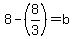 8-%288%2F3%29=b