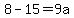 8-15=9a
