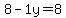 8-1y=8