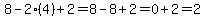 8-2%284%29%2B+2=+8-8%2B2=0%2B2=2