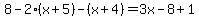 8-2%28x%2B5%29-%28x%2B4%29=3x-8%2B1