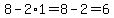 8-2%2A1=8-2=6