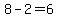 8-2=6