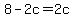 8-2c=2c