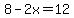 8-2x=12