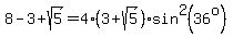 8-3%2Bsqrt%285%29=4%283+%2B+sqrt%285%29%29%2Asin%5E2%2836%5Eo%29