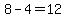8-4=12