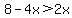 8-4x%3E2x