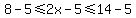 8-5%3C=2x-5%3C=14-5