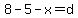 8-5-x=d