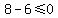 8-6+%3C=0