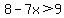 8-7x%3E9