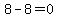 8-8=0