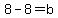 8-8+=+b+