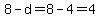 8-d=8-4=4