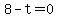 8-t=0