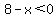 8-x%3C0
