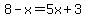 8-x=5x%2B3
